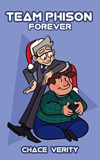 Illustrated cartoon style cover with a young fat white man sitting on the floor playing a video game and an older silver fox thin white man in a suit and Santa hat looking at him fondly, on a pale blue background. Title across the top in white gaming type: TEAM PHISON FOREVER. Authors name at the bottom, in same typeface: CHACE VERITY.